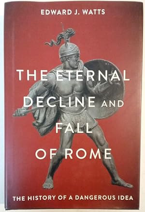 Bild des Verkufers fr The Eternal Decline and Fall of Rome. The History of a Dangerous Idea. zum Verkauf von Plurabelle Books Ltd