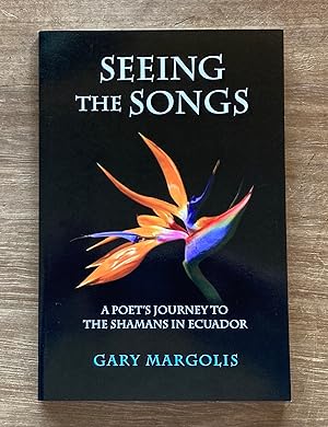 Imagen del vendedor de Seeing the Songs: A Poet's Journey to the Shamans in Ecuador a la venta por Molly's Brook Books