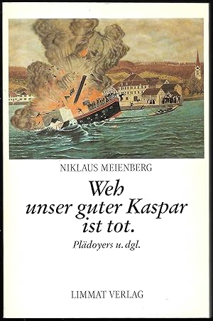 Bild des Verkufers fr Weh unser Kaspar ist tot. Pldoyers u. dgl. mit Beitrgen bzw. Streuseln von Heinz Ludwig Arnold, Felix Auer, Hilary B.T.Barr, Roland Gretler, Gnter Herburger, Bundesrat Arnold Koller, a. Bundesrtin Elisabeth Kopp, Michael Krger, Josef Quack, Christoph zum Verkauf von Antiquariat Bibliomania