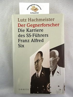 Bild des Verkufers fr Der Gegnerforscher : Die Karriere des SS-Fhrers Franz Alfred Six. zum Verkauf von Chiemgauer Internet Antiquariat GbR