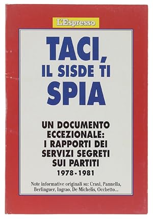 TACI, IL SISDE TI SPIA. I rapporti dei servizi segreti sui partiti 1978 - 1981.: