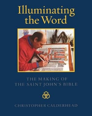 Seller image for Illuminating the Word: The Making of The Saint John's Bible for sale by Lake Country Books and More