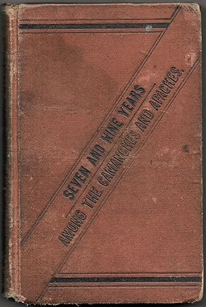 SEVEN AND NINE YEARS AMONG THE CAMANCHES AND APACHES An Autobiography.