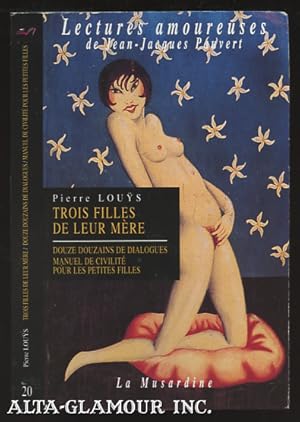 Image du vendeur pour TROIS FILLES DE LEUR MERE / DOUZE DOUZAINS DE DIALOGUES OU PETITES SCENE AMOUREUSES / MANUEL DE CIVILITE POUR LES PETITES FILLES A L'USAGE DES MAISONS D'EDUCATION Collection Lectures Amoureuses De Jean-Jacques Pauvert mis en vente par Alta-Glamour Inc.