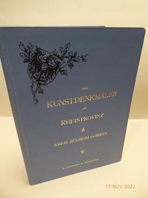 Die Kunstdenkmäler der Rheinprovinz. Fünfter Band. II. Abteilung. Kreises Mülheim am Rhein. Im Au...