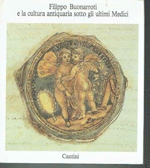 Seller image for Filippo Buonarroti e la Cultura antiquaria sotto gli ultimi Medici. for sale by FIRENZELIBRI SRL