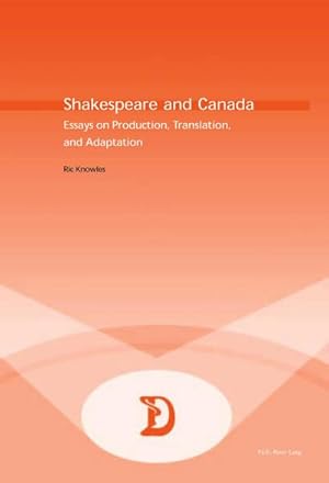 Bild des Verkufers fr Shakespeare and Canada : Essays on Production, Translation, and Adaptation zum Verkauf von AHA-BUCH GmbH