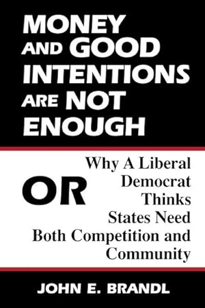 Immagine del venditore per Money and Good Intentions Are Not Enough : Or, Why a Liberal Democrat Thinks States Need Both Competition and Community venduto da AHA-BUCH GmbH