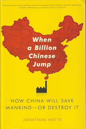 When a Billion Chinese Jump. How China Will Save Mankind - or Destroy It.