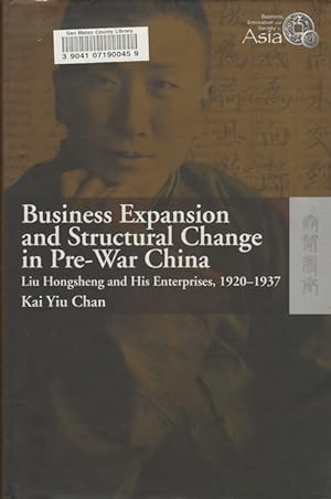 Bild des Verkufers fr Business Expansion and Structural Change in Pre-War China. Liu Hongsheng and His Enterprises, 1920-1937. zum Verkauf von Asia Bookroom ANZAAB/ILAB