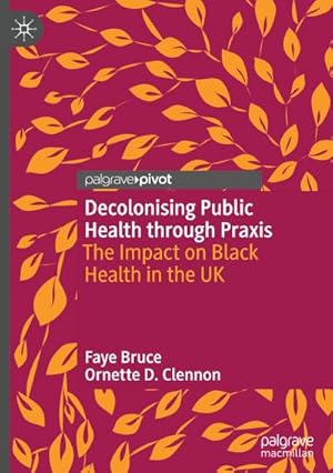 Bild des Verkufers fr Decolonising Public Health through Praxis : The Impact on Black Health in the UK zum Verkauf von AHA-BUCH GmbH