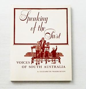 Bild des Verkufers fr Speaking of the Past. Voices of South Australia zum Verkauf von Adelaide Booksellers