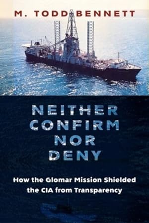 Bild des Verkufers fr Neither Confirm Nor Deny : How the Glomar Mission Shielded the CIA from Transparency zum Verkauf von GreatBookPrices