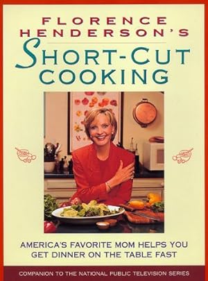 Image du vendeur pour Florence Henderson's Short-Cut Cooking: America's Favorite Mom Helps You Get Dinner On The Table Fast mis en vente par Reliant Bookstore