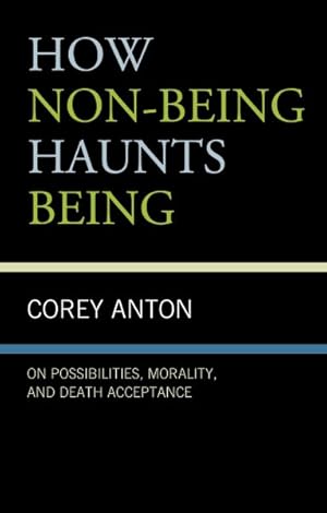 Immagine del venditore per How Non-being Haunts Being : On Possibilities, Morality, and Death Acceptance venduto da GreatBookPrices