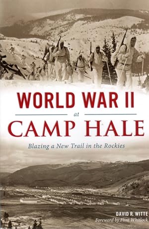 Immagine del venditore per World War II at Camp Hale: Blazing a New Trail in the Rockies venduto da Clausen Books, RMABA