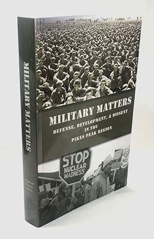 Seller image for Military Matters: Defense, Development, & Dissent in the Pikes Peak Region for sale by Clausen Books, RMABA