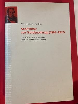 Seller image for Adolph Ritter von Tschabuschnigg (1809 - 1877). Literatur und Politik zwischen Vormrz und Neoabsolutismus. for sale by Plurabelle Books Ltd