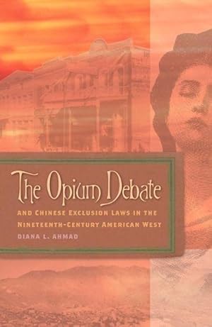 Seller image for The Opium Debate and Chinese Exclusion Laws in the Nineteenth-Century American West (Paperback) for sale by CitiRetail