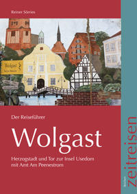 Bild des Verkufers fr Wolgast, Der Reisefhrer. Herzogsstadt und Tor zur Insel Usedom mit Amt am Peenestrom. zum Verkauf von Antiquariat Bergische Bcherstube Mewes