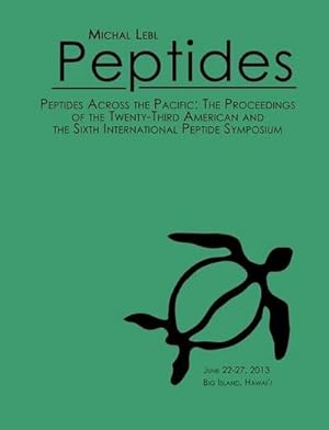 Seller image for Peptides Across the Pacific : Proceedings of the 23rd American Peptide Symposium and the 6th International Peptide Symposium for sale by AHA-BUCH GmbH