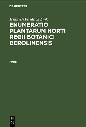 Bild des Verkufers fr Heinrich Friedrich Link: Enumeratio Plantarum Horti Regii Botanici Berolinensis. Pars 1 zum Verkauf von AHA-BUCH GmbH