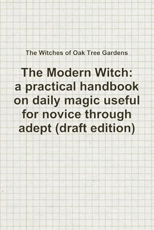 Bild des Verkufers fr The Modern Witch, a practical handbook on daily magic useful for novice through adept (draft edition) zum Verkauf von AHA-BUCH GmbH