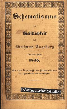 Schematism (!) der Geistlichkeit des Bisthums Augsburg für das Jahr 1845. Mit einem Verzeichnisse...