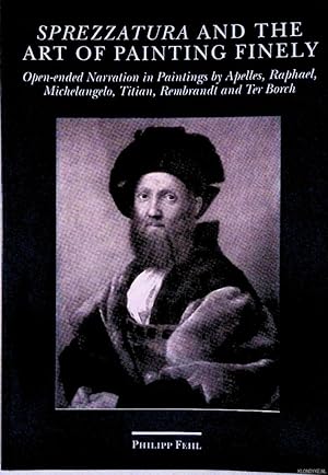 Bild des Verkufers fr Sprezzatura and the art of painting finely: open-ended narration in paintings by Apelles, Raphael, Michelangelo, Titian, Rembrandt and Ter Borch zum Verkauf von Klondyke