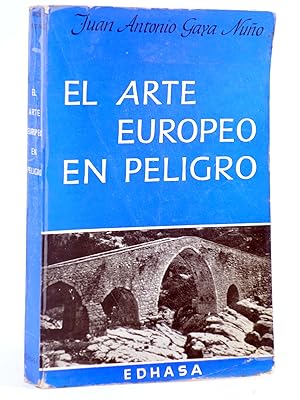 EL ARTE EUROPEO EN PELIGRO (Juan Antonio Gaya Nuño) Edhasa, 1964