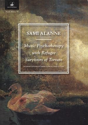 Music Psychotherapy with Refugee Survivors of Torture : Interpretations of Three Clinical Case St...