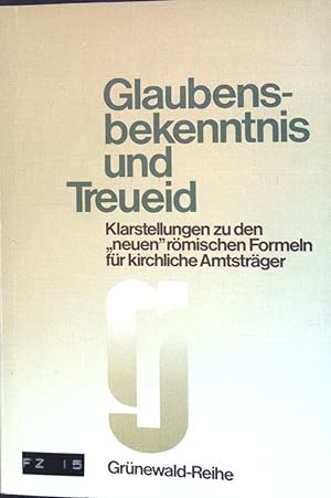 Seller image for Glaubensbekenntnis und Treueid : Klarstellungen zu den "neuen" rmischen Formeln fr kirchliche Amtstrger. for sale by books4less (Versandantiquariat Petra Gros GmbH & Co. KG)