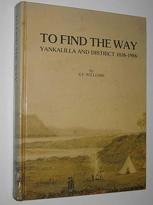 To Find the Way : Yankalilla and District 1836-1986