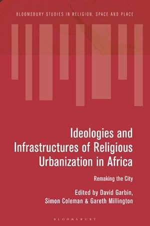 Seller image for Ideologies and Infrastructures of Religious Urbanization in Africa : Remaking the City for sale by GreatBookPrices