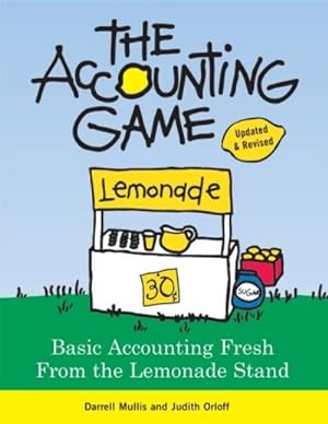 Seller image for The Accounting Game: Learn the Basics of Financial Accounting - As Easy as Running a Lemonade Stand (Basics for Entrepreneurs and Small Business Owners) for sale by AHA-BUCH GmbH