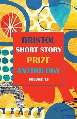 Bild des Verkufers fr Bristol Short Story Prize Anthology Volume 15 (Paperback) zum Verkauf von Grand Eagle Retail