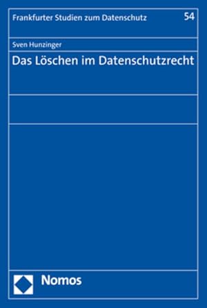 Das Löschen im Datenschutzrecht (Frankfurter Studien zum Datenschutz, Band 54)