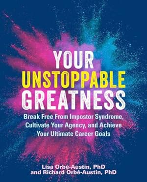 Immagine del venditore per Your Unstoppable Greatness: Break Free from Impostor Syndrome, Cultivate Your Agency, and Achieve Your Ultimate Career Goals by Orb ©-Austin PhD, Lisa, Orb ©-Austin PhD, Richard [Paperback ] venduto da booksXpress
