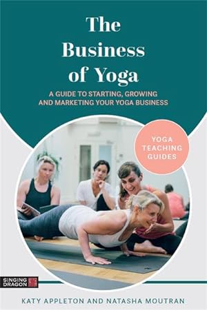 Bild des Verkufers fr The Business of Yoga : A Guide to Starting, Growing and Marketing Your Yoga Business zum Verkauf von AHA-BUCH GmbH