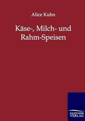 Image du vendeur pour Kse-, Milch- und Rahm-Speisen mis en vente par BuchWeltWeit Ludwig Meier e.K.