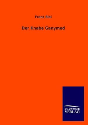 Imagen del vendedor de Der Knabe Ganymed a la venta por BuchWeltWeit Ludwig Meier e.K.