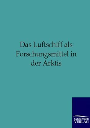 Seller image for Das Luftschiff als Forschungsmittel in der Arktis for sale by BuchWeltWeit Ludwig Meier e.K.