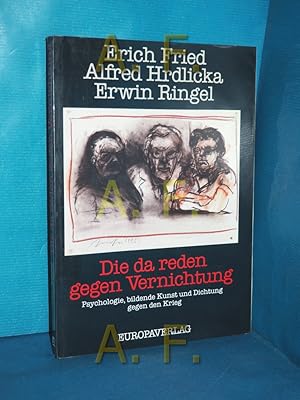 Bild des Verkufers fr Die da reden gegen Vernichtung : Psychologie, bildende Kunst u. Dichtung gegen d. Krieg. Erich Fried , Alfred Hrdlicka , Erwin Ringel. Hrsg. von Alexander Klauser . zum Verkauf von Antiquarische Fundgrube e.U.