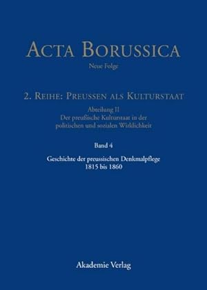 Immagine del venditore per Acta Borussica - Neue Folge, Band 4, Geschichte der preussischen Denkmalpflege 1815 bis 1860 venduto da BuchWeltWeit Ludwig Meier e.K.