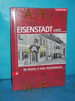 Bild des Verkufers fr Eisenstadt & Rust : die Bezirke in alten Ansichtskarten [Ansichtskt. von Johann Riegler] / sterreichs Bezirke in alten Ansichtskarten zum Verkauf von Antiquarische Fundgrube e.U.