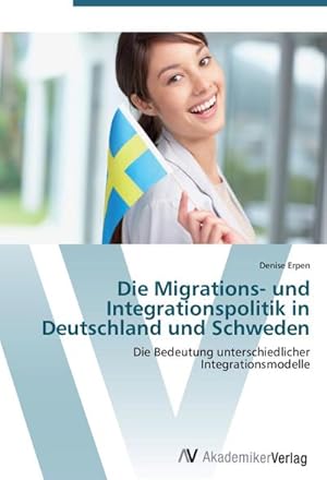 Imagen del vendedor de Die Migrations- und Integrationspolitik in Deutschland und Schweden a la venta por BuchWeltWeit Ludwig Meier e.K.