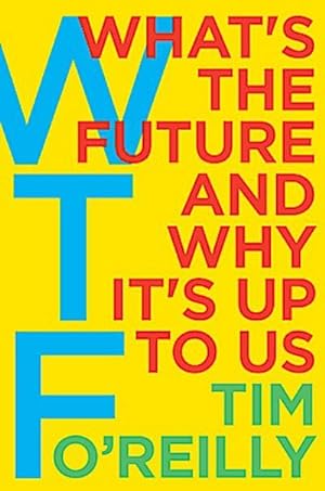 Seller image for WTF - What's the Future and Why It's Up to Us for sale by BuchWeltWeit Ludwig Meier e.K.