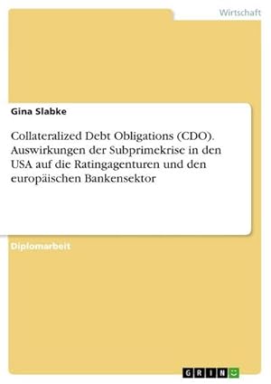 Seller image for Collateralized Debt Obligations (CDO). Auswirkungen der Subprimekrise in den USA auf die Ratingagenturen und den europischen Bankensektor for sale by BuchWeltWeit Ludwig Meier e.K.