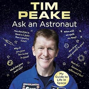 Seller image for Ask an Astronaut, Audio-CD : My Guide to Life in Space (Official Tim Peake Book) for sale by AHA-BUCH GmbH
