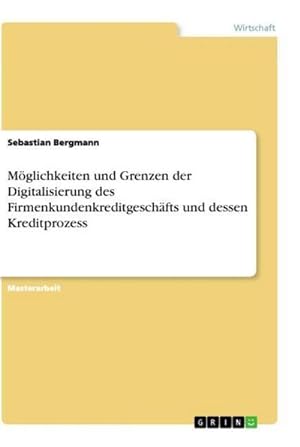 Seller image for Mglichkeiten und Grenzen der Digitalisierung des Firmenkundenkreditgeschfts und dessen Kreditprozess for sale by BuchWeltWeit Ludwig Meier e.K.